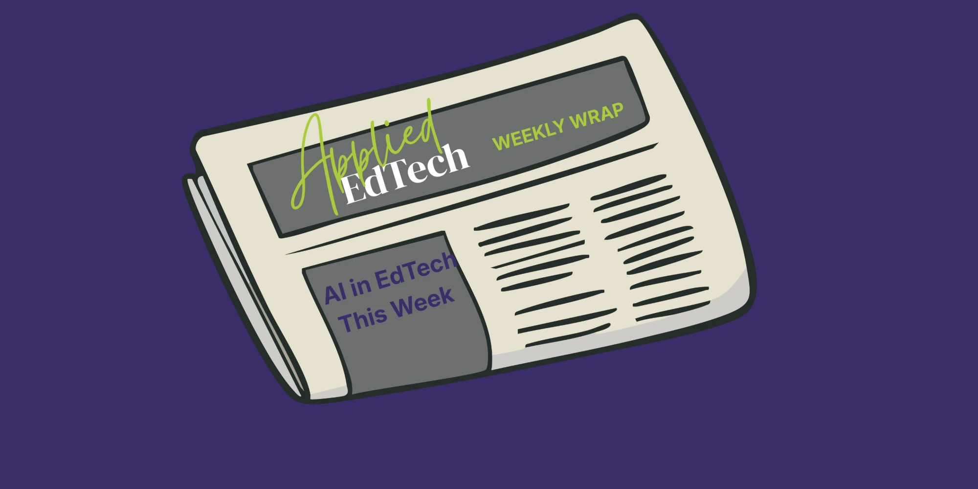 Illustrated newspaper with the Applied EdTech masthead, headlined Weekly Wrap: AI in EdTech, This Week